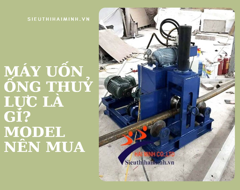Máy uốn ống thuỷ lực là gì? model nên mua