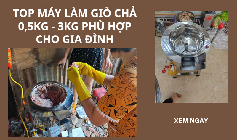 Top máy làm giò chả 0,5kg - 3kg phù hợp cho gia đình