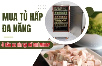 Mua tủ hấp ĐA NĂNG 3in1 ở đâu uy tín tại Hồ Chí Minh?
