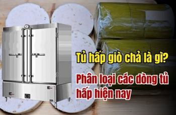 Tủ hấp giò chả là gì? Phân loại các dòng tủ hấp hiện nay
