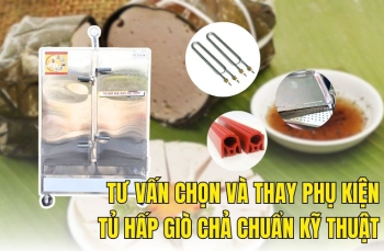 Tư vấn chọn và thay phụ kiện tủ hấp giò chả chuẩn kỹ thuật