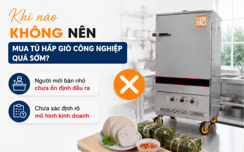 Khi nào không nên mua tủ hấp giò công nghiệp quá sớm