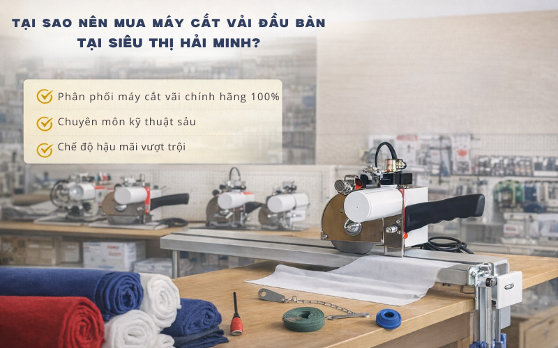 Tại sao nên mua máy cắt vải đầu bàn tại Siêu thị Hải Minh?