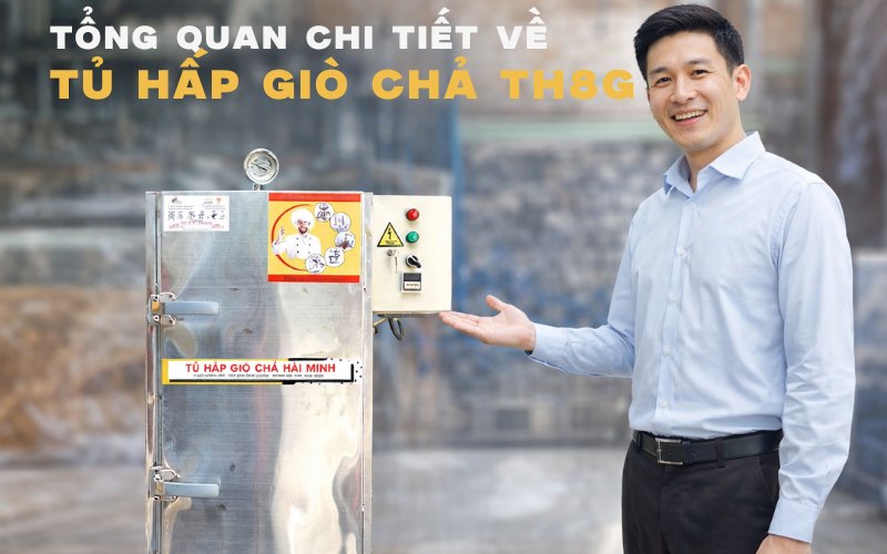 Tổng quan chi tiết về tủ hấp giò chả TH8G